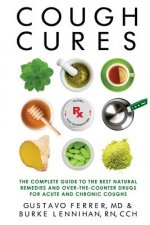 Cough Cures: The Complete Guide to the Best Natural Remedies and Over-The-Counter Drugs for Acute and Chronic Coughs