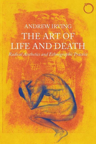Art of Life and Death - Radical Aesthetics and Ethnographic Practice