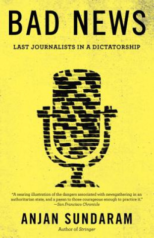 Bad News: Last Journalists in a Dictatorship