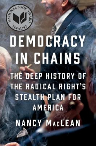 Democracy in Chains: The Deep History of the Radical Right's Secret Plan for America