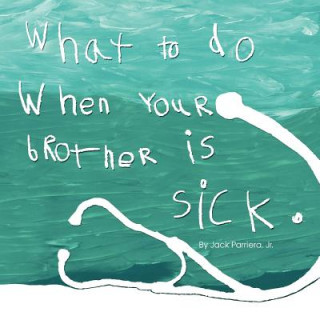 What to do when your brother is sick.