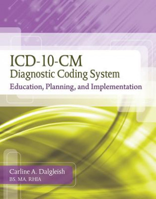 ICD-10-CM Diagnostic Coding System: Education, Planning and Implementation (Book Only)