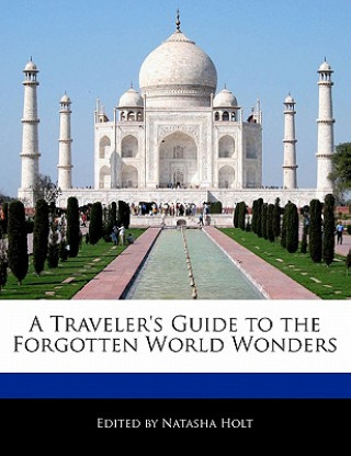 A Traveler's Guide to the Forgotten World Wonders