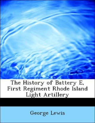 The History of Battery E, First Regiment Rhode Island Light Artillery