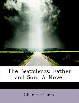 The Beauclercs: Father and Son, A Novel