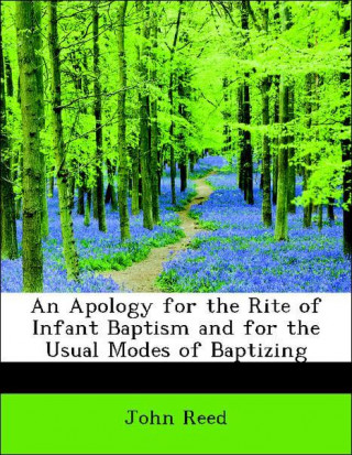 An Apology for the Rite of Infant Baptism and for the Usual Modes of Baptizing
