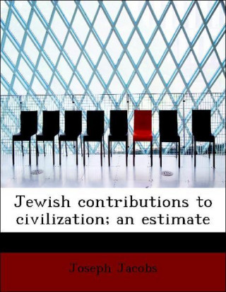 Jewish contributions to civilization; an estimate