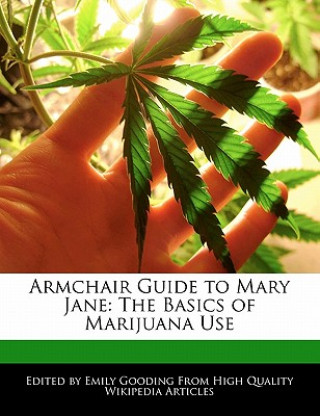Armchair Guide to Mary Jane: The Basics of Marijuana Use