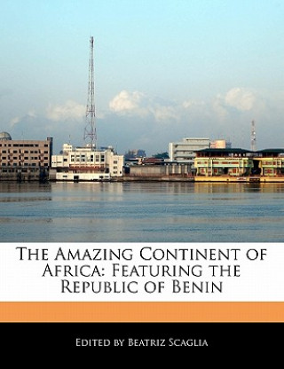 The Amazing Continent of Africa: Featuring the Republic of Benin