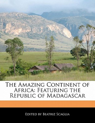 The Amazing Continent of Africa: Featuring the Republic of Madagascar