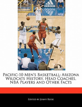 Pacific-10 Men's Basketball: Arizona Wildcats History, Head Coaches, NBA Players and Other Facts