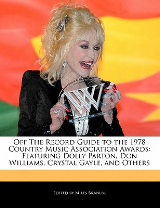 Off the Record Guide to the 1978 Country Music Association Awards: Featuring Dolly Parton, Don Williams, Crystal Gayle, and Others