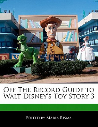 Off the Record Guide to Walt Disney's Toy Story 3