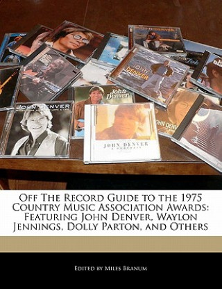 Off the Record Guide to the 1975 Country Music Association Awards: Featuring John Denver, Waylon Jennings, Dolly Parton, and Others