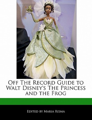 Off the Record Guide to Walt Disney's the Princess and the Frog