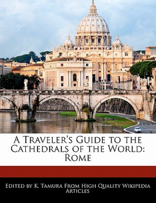 A Traveler's Guide to the Cathedrals of the World: Rome