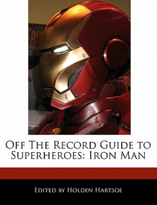 Off the Record Guide to Superheroes: Iron Man