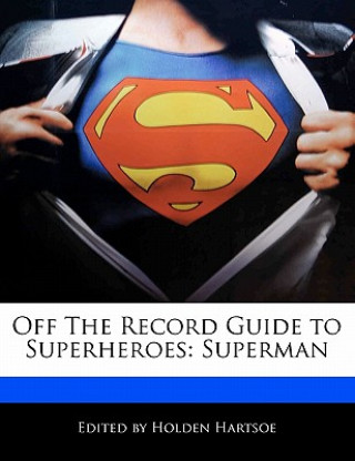 Off the Record Guide to Superheroes: Superman
