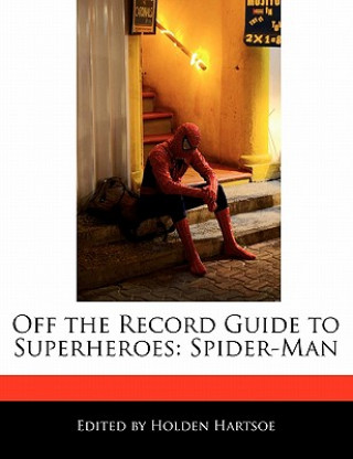 Off the Record Guide to Superheroes: Spider-Man