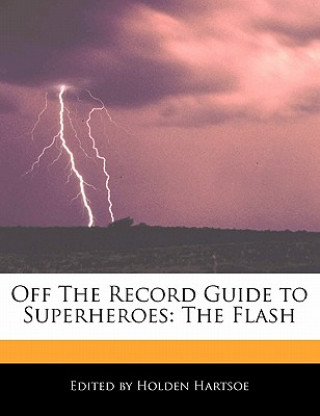 Off the Record Guide to Superheroes: The Flash