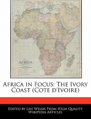 Africa in Focus: The Ivory Coast (Cote D'Ivoire)