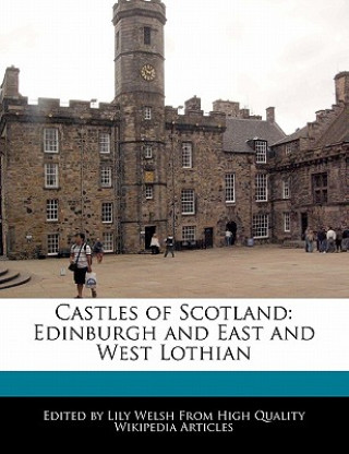 Castles of Scotland: Edinburgh and East and West Lothian
