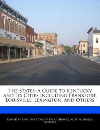 The States: A Guide to Kentucky and Its Cities Including Frankfort, Louisville, Lexington, and Others