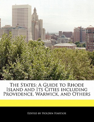 The States: A Guide to Rhode Island and Its Cities Including Providence, Warwick, and Others