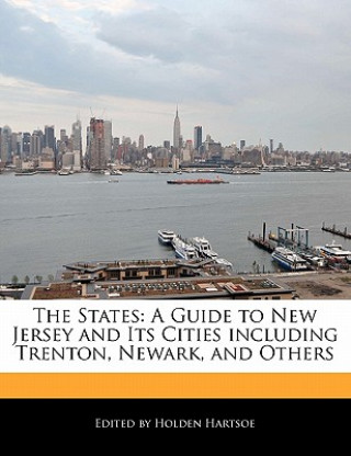 The States: A Guide to New Jersey and Its Cities Including Trenton, Newark, and Others