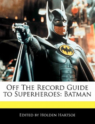 Off the Record Guide to Superheroes: Batman