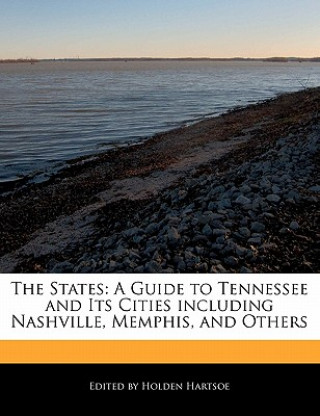 The States: A Guide to Tennessee and Its Cities Including Nashville, Memphis, and Others