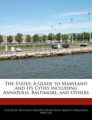 The States: A Guide to Maryland and Its Cities Including Annapolis, Baltimore, and Others