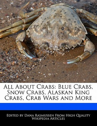 All about Crabs: Blue Crabs, Snow Crabs, Alaskan King Crabs, Crab Wars and More