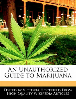 An Unauthorized Guide to Marijuana