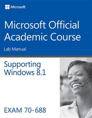 Supporting Windows 8.1, Exam 70-688: Lab Manual