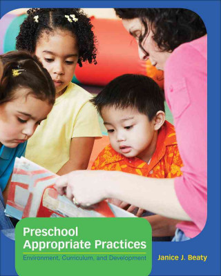 Preschool Appropriate Practices: Environment, Curriculum, and Development