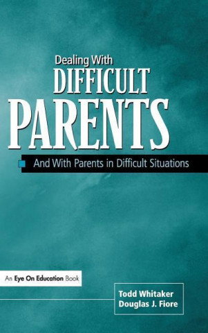 Dealing with Difficult Parents: And with Parents in Difficult Situations