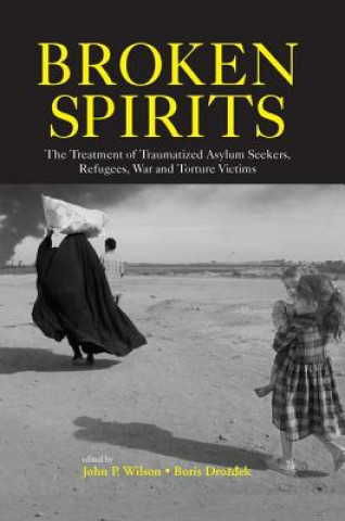 Broken Spirits: The Treatment of Traumatized Asylum Seekers, Refugees and War and Torture Victims