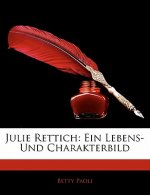 Julie Rettich: Ein Lebens- Und Charakterbild