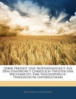 Ueber Freiheit Und Nothwendigkeit Aus Dem Standpunct Christlich-Theistischer Weltansicht: Eine Philosophisch-Theologische Untersuchung