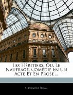 Les Héritiers: Ou, Le Naufrage, Comédie En Un Acte Et En Prose ...
