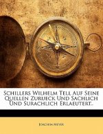 Schillers Wilhelm Tell Auf Seine Quellen Zurueck Und Sachlich Und Surachlich Erlaeutert..