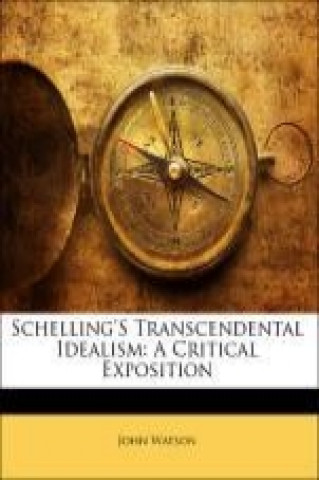 Schelling'S Transcendental Idealism: A Critical Exposition