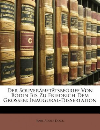 Der Souveränetätsbegriff Von Bodin Bis Zu Friedrich Dem Grossen: Inaugural-Dissertation