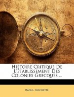 Histoire Critique De L'établissement Des Colonies Grecques ...