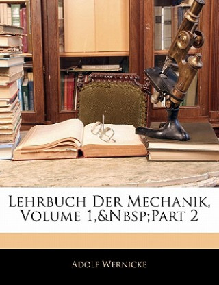 Lehrbuch Der Mechanik, Erster Theil