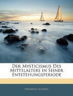 Der Mysticismus Des Mittelalters in Seiner Entstehungsperiode
