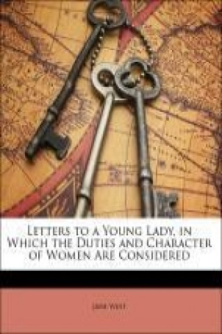 Letters to a Young Lady, in Which the Duties and Character of Women Are Considered