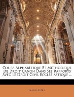 Cours Alphabétique Et Méthodique De Droit Canon Dans Ses Rapports Avec Le Droit Civil Ecclésiastique ...