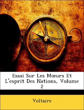 Essai Sur Les Moeurs Et L'esprit Des Nations, Volume 2